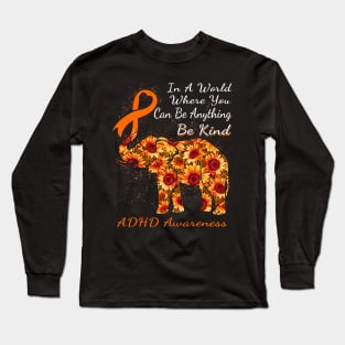 In A World Where You Can Be Anything Adhd Long Sleeve T-Shirt